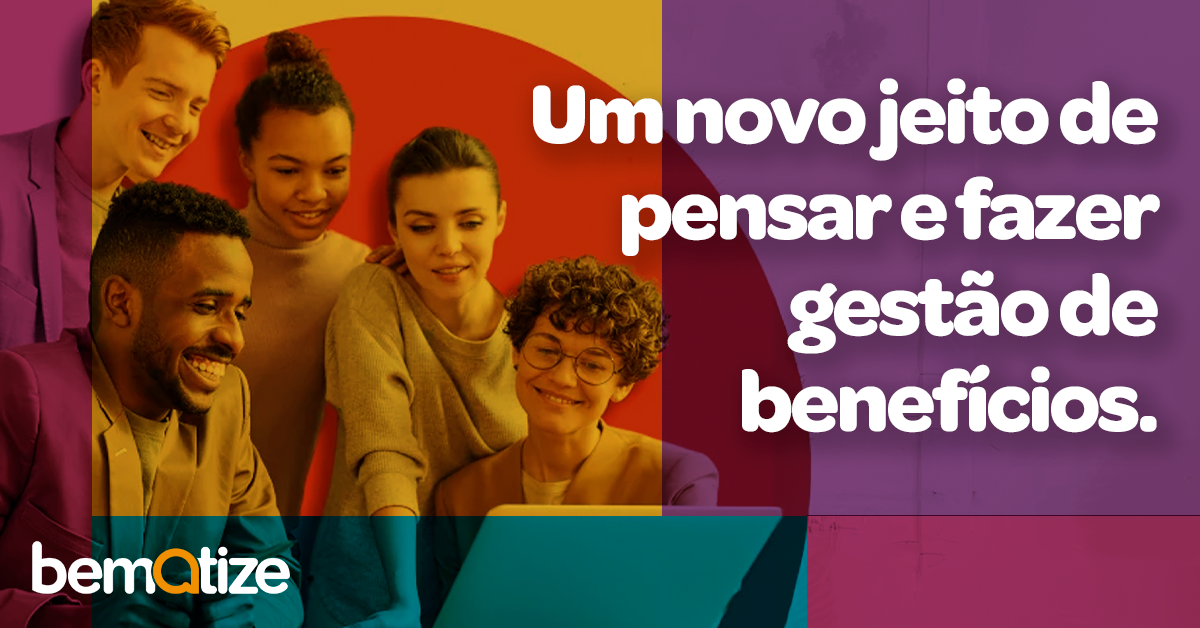 Um novo jeito de pensar e fazer gestão de benefícios