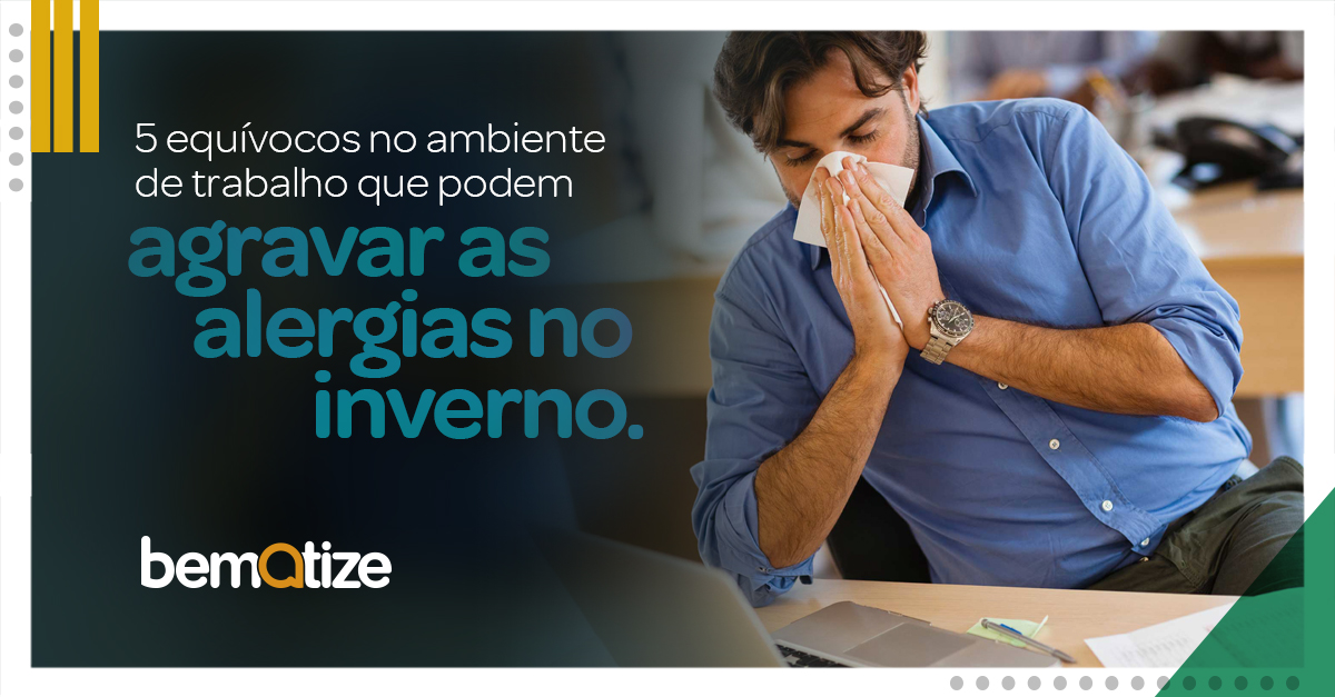 5 equívocos no ambiente de trabalho que podem agravar as alergias no inverno