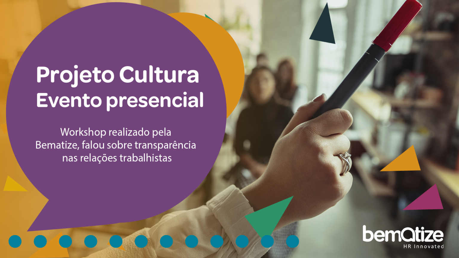 Projeto Cultura: Workshop realizado pela Bematize falou sobre transparência nas relações trabalhistas